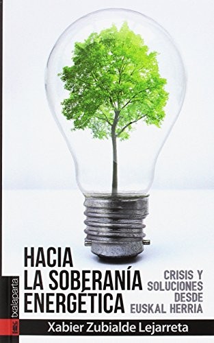 Xabier Zubialde Legarreta: Hacia la soberanía energética (Paperback, 2017, Txalaparta, S.L.)