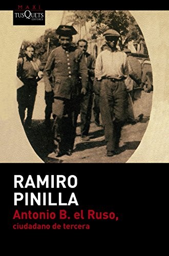 Ramiro Pinilla: Antonio B. el Ruso, ciudadano de tercera (Paperback, Maxi-Tusquets)
