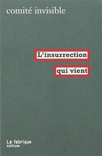 The Invisible Committee: L'insurrection qui vient (French language, 2007, La Fabrique)