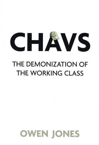 Owen P. Jones: Chavs : the demonization of the working class (2011, Verso Books)