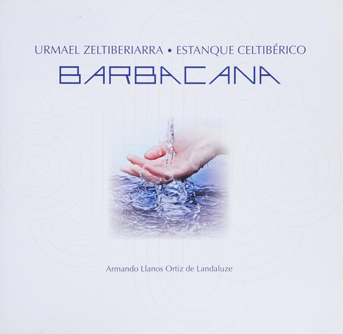Armando Llanos Ortiz de Landaluce: Barbacana (Spanish language, 2014, Ura, Agencia Vasca del Agua, Instituto Alavés de Arqueología)