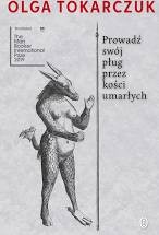 Olga Tokarczuk: Prowadź swój pług przez kości umarłych (2009, Wydawnictwo Literackie)