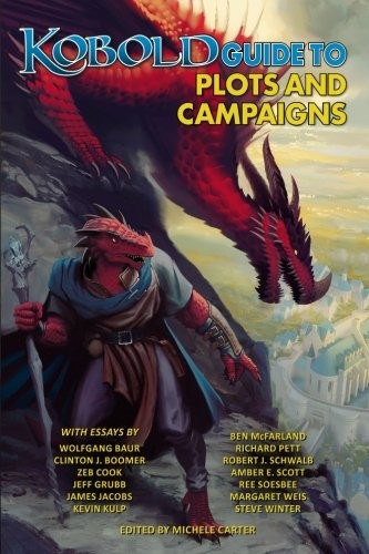 James Jacobs, Kevin Kulp, Richard Pett, Amber E. Scott, Ree Soesbee, Steve Winter, Ben McFarland, Robert J. Schwalb, Margaret Weis, Wolfgang Baur, Jeff Grubb, Clinton J. Boomer, Zeb Cook: Kobold Guide to Plots & Campaigns (Paperback, 2016, Kobold Press)