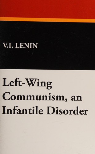 Vladimir Ilich Lenin: Left-Wing Communism, an Infantile Disorder (2008, Wildside Press, LLC)