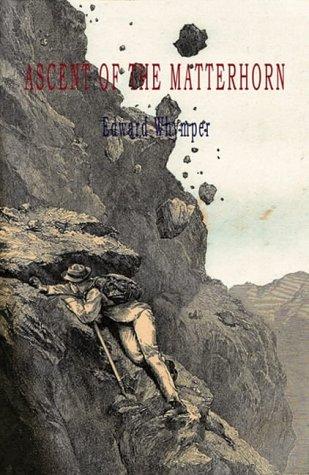 Edward Whymper: The Ascent of the Matterhorn (Paperback, 2008, Gibson Square Books Ltd)