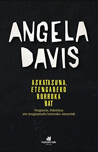 Angela Davis, Amaia Apalauza Ollo (itzultzailea), Iratxe Retolaza, Iñigo Roque: Askatasuna, etengabeko borroka bat (Paperback, 2016, Katakrak)