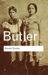 Judith Butler: Gender Trouble (2002, Taylor & Francis Group)