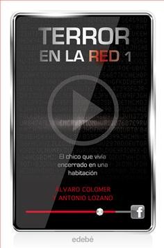 Terror en la red 1. El chico que vivía encerrado en una habitación  (2012, Edebé)