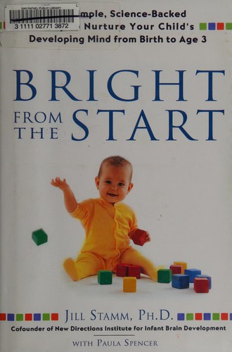 Jill Stamm, Paula Spencer: Bright from the start (Hardcover, 2007, Gotham Books)
