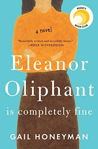 Gail Honeyman: Eleanor Oliphant Is Completely Fine (2017, Pamela Dorman Books)