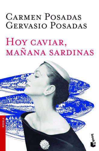 Carmen Posadas, Gervasio Posadas: Hoy caviar, mañana sardinas (Paperback, 2013, Booket)