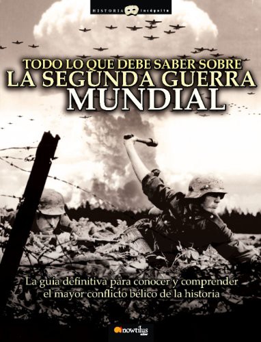 Jesús Hernández: Todo lo que debe saber sobre la Segunda Guerra Mundial (Paperback, Spanish language, 2009, Nowtilus)