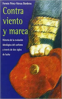 Fermín Pérez-Nievas Borderas: Contra viento y marea (Paperback, Gaztelania language, Fundación Amigos de la Historia del Carlismo)