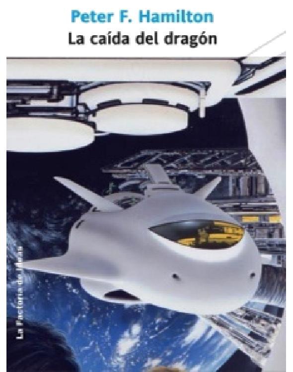 Peter F. Hamilton: La caída del dragón (Hardcover, Gaztelera language, 2007, La Factoría de Ideas)