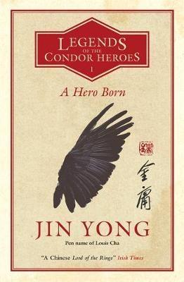 Jin Yong, Anna Holmwood, Jin Yong: A Hero Born (Paperback, 2018, MacLehose Press)