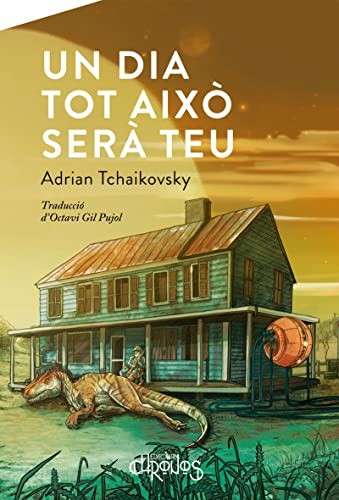 Adrian Tchaikovsky, Octavi Gil Pujol: Un dia tot això serà teu (Paperback, Català language, 2021, Editorial Chronos)