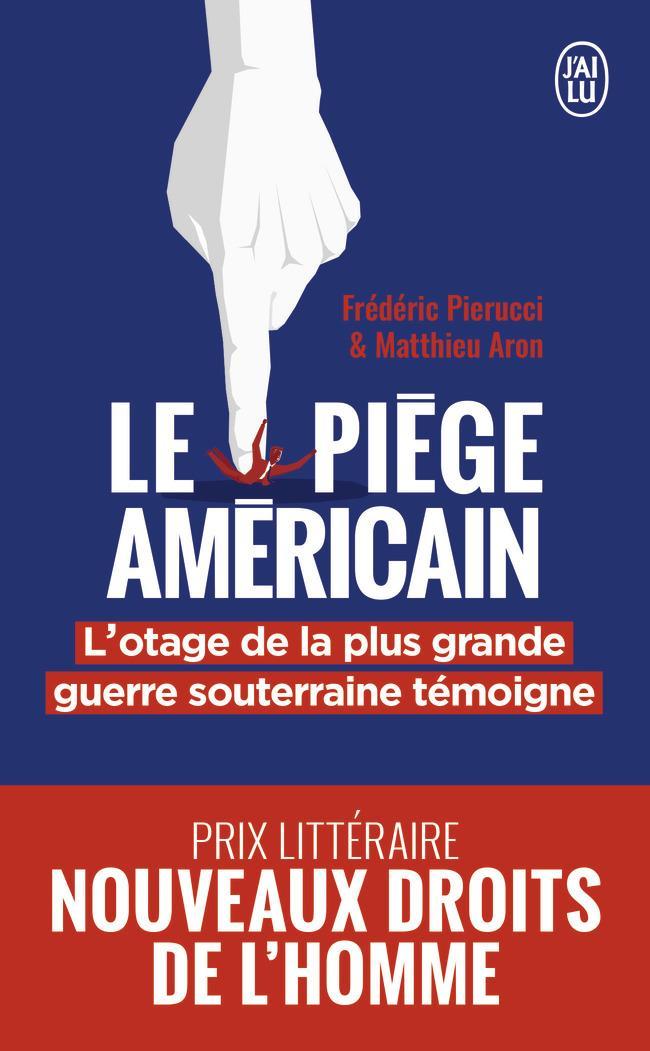 Le piège américain : l'otage de la plus grande entreprise de déstabilisation économique raconte (French language, 2020, J'ai Lu)