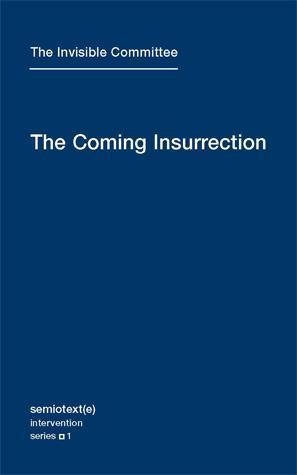 The Invisible Committee: The coming insurrection (2009, MIT Press)