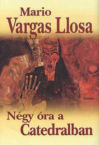 Mario Vargas Llosa: Négy ​óra a Catedralban (Hardcover, Hungarian language, 2006, Európa)