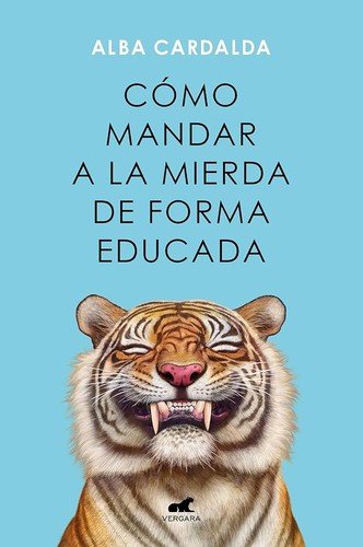 Alba Cardalda: Cómo mandar a la mierda de forma educada (Paperback, Spanish language, 2023, Vergara)