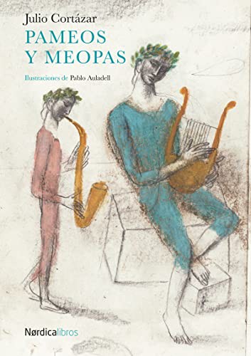 Noem Villamuza Manso, Agustn Comotto, Elena Odriozola Belstegui, Luis Alberto de Cuenca, Isabel Fernndez Gonzalez, Julio Cortázar: Pameos y Meopas (Hardcover, Nrdica Libros, NÓRDICA LIBROS)