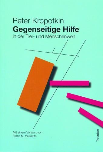 Peter Kropotkin: Gegenseitige Hilfe in der Tier- und Menschenwelt (German language, 2011)