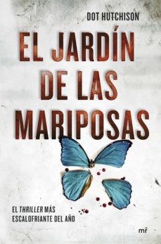 Dot Hutchison: El jardín de las mariposas (2019, Planeta, Ediciones Martínez Roca)