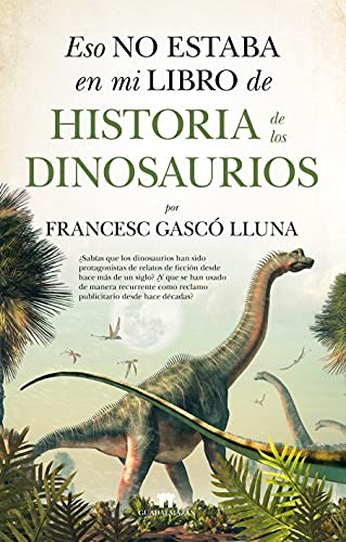 Eso no estaba en mi libro de Historia de los Dinosaurios (Paperback, 2021, Guadalmazán)