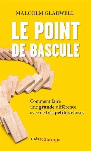 Malcolm Gladwell: Le point de bascule - Comment faire une grande différence avec de très petites choses (French language)