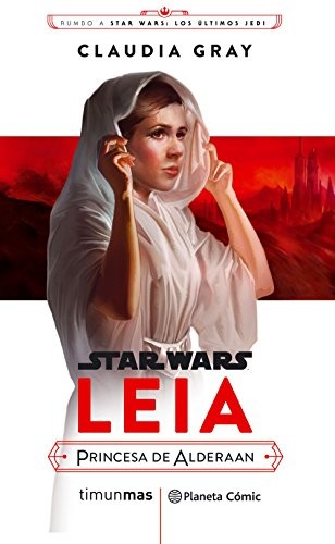 Albert Agut Iglesias, Claudia Gray: Star Wars Episodio VIII Leia Princesa de Alderaan (Paperback, 2017, Planeta Cómic)