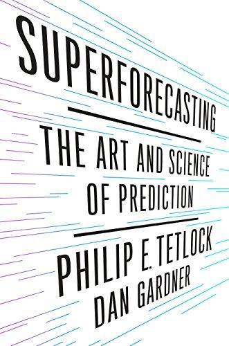 Superforecasting: The Art and Science of Prediction (2015, Crown, Crown Publishers)