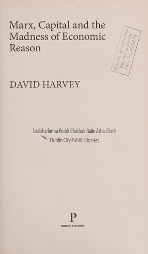 David Harvey: Marx, Capital and the Madness of Economic Reason (2017, Profile Books)