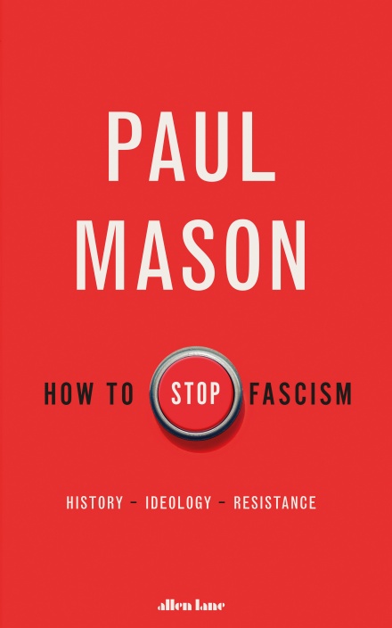 Paul Mason: How To Stop Fascism (Hardcover, Allen Lane)