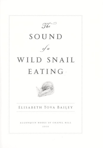 Elisabeth Tova Bailey: The sound of a wild snail eating (2010, Algonquin Books of Chapel Hill)