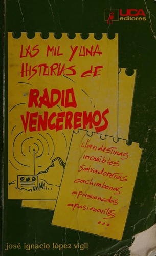 José Ignacio López Vigil: Las mil y una historias de Radio Venceremos (Spanish language, 2005, UCA Editores)