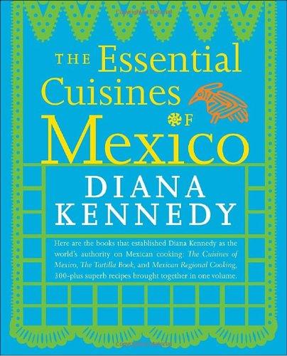 Diana Kennedy: The Essential Cuisines of Mexico (Paperback, 2009, Clarkson Potter)