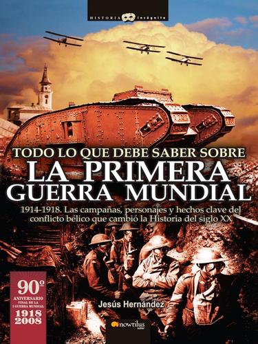 Jesús Hernández, Gustavo Dardes: Todo lo que debe saber sobre la Primera Guerra Mundial (EBook, Spanish language, 2007, Ediciones Nowtilus)