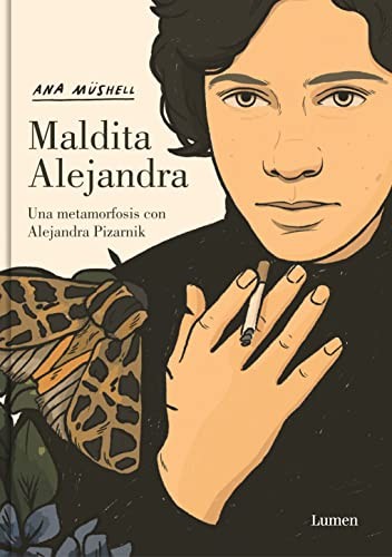 Maldita Alejandra. una Metamorfosis con Alejandra Pizarnik (Spanish language, 2023, Penguin Random House Grupo Editorial, Lumen)