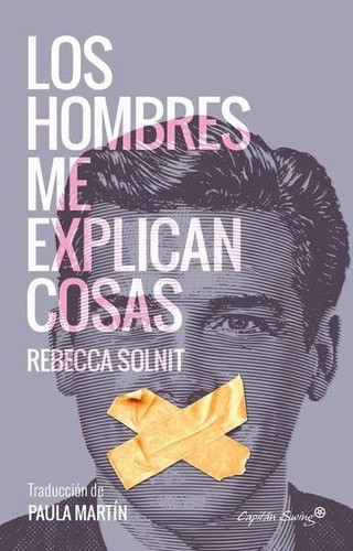 Rebecca Solnit: Los hombres me explican cosas (Paperback, Spanish language, 2017, Capitán Swing)