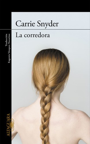 Carrie Snyder: La corredora (2015, Alfaguara)