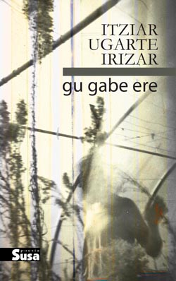 Itziar Ugarte Irizar: gu gabe ere (Paperback, Euskara language, Susa)