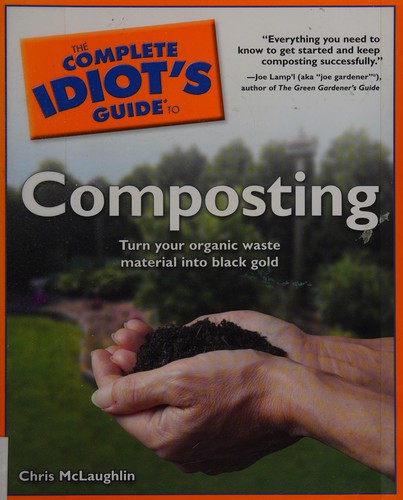 Chris McLaughlin: The complete idiot's guide to composting (2010, Alpha Books)