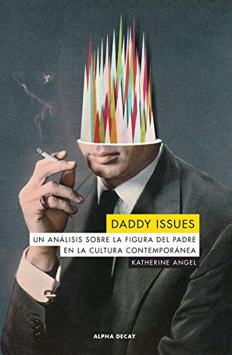 Katherine Angel, Alberto García Marcos: DADDY ISSUES (Paperback, 2020, ALPHA DECAY)