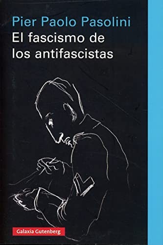 Pier Paolo Pasolini, David Paradela López: El fascismo de los antifascistas (Paperback, 2021, GALAXIA, Galaxia Gutenberg, S.L.)