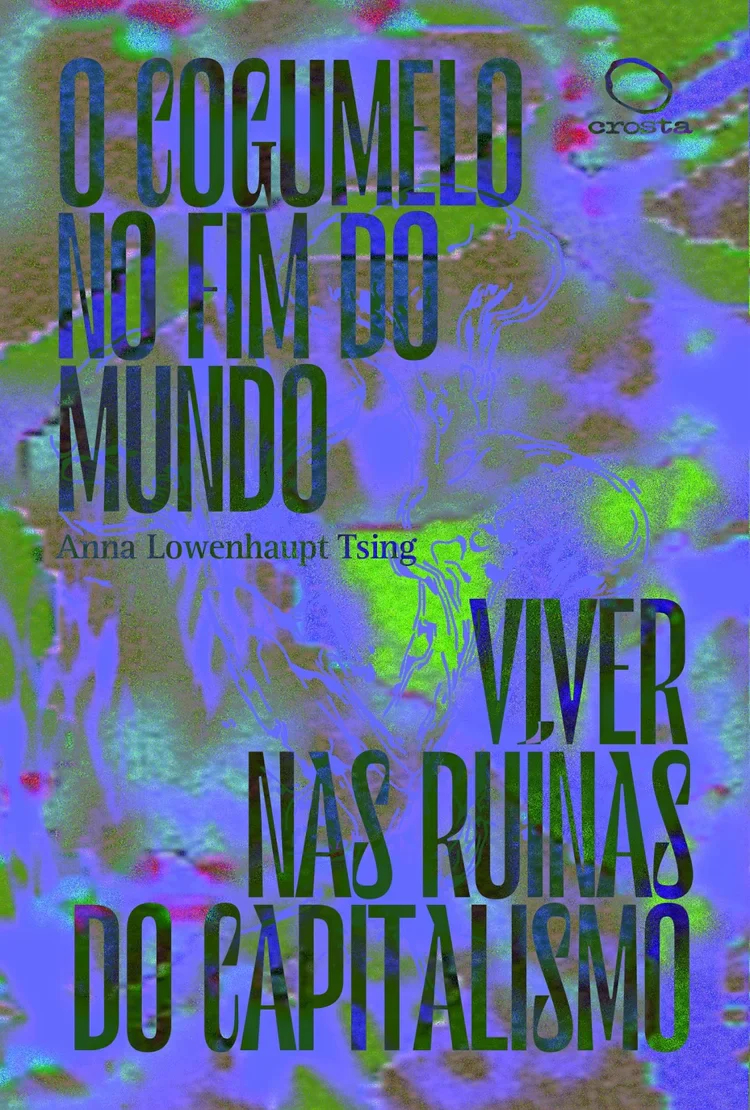 Anna Lowenhaupt Tsing: O Cogumelo No Fim Do Mundo (Flâneur)