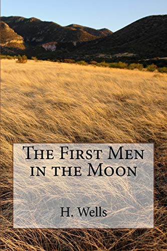 The First Men in the Moon (Paperback, 2018, CreateSpace Independent Publishing Platform, Createspace Independent Publishing Platform)