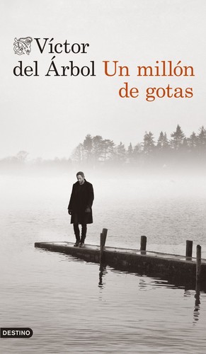 Víctor del Árbol: Un millón de gotas (2014, Destino)