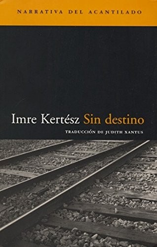 Imre Kertész: Sin destino (Paperback, Spanish language, 2001, El Acantilado)