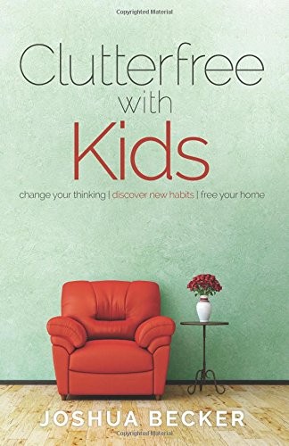 Joshua S Becker: Clutterfree with Kids (Paperback, 2014, Unknown, Becoming Minimalist)