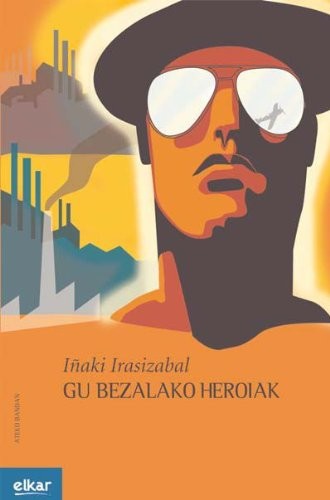 Iñaki Irasizabal Izagirre: Gu bezalako heroiak (Paperback, 2009, Elkar)